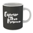 Espresso then Prosecco Mug