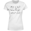 My Cat Was Right About You Women's T-Shirt - White