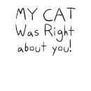My Cat Was Right About You Women's T-Shirt - White