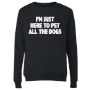 I'm Just Here To Pet The Dogs Women's Sweatshirt - Black