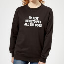 I'm Just Here To Pet The Dogs Women's Sweatshirt - Black