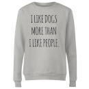 I Like Dogs More Than People Women's Sweatshirt - Grey