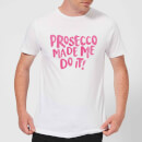 Prosecco Made Me Do it T-Shirt - White