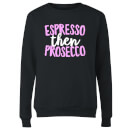 Espresso Then Prosecco Women's Sweatshirt - Black