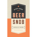 Stuff Every Beer Snob Should Know (Hardback)