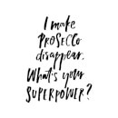 I Make Prosecco Disappear, What's Your Super Power? Women's T-Shirt - White