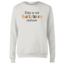 The Is My Halloween Costume Women's Sweatshirt - White