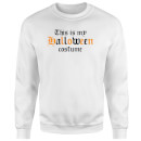 The Is My Halloween Costume Sweatshirt - White