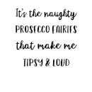 It's The Naughty Prosecco Fairies That Make Me Tipsy and Loud Women's Christmas T-Shirt - White