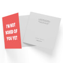I'm Not Bored Of You Yet Square Greetings Card (14.8cm x 14.8cm)