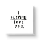 I Fucking Love You Square Greetings Card (14.8cm x 14.8cm)