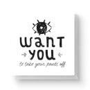 I Want You To Take Your Pants Off Square Greetings Card (14.8cm x 14.8cm)