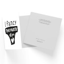 I Fancy The Pants Off You Square Greetings Card (14.8cm x 14.8cm)