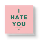 I Hate You Square Greetings Card (14.8cm x 14.8cm)
