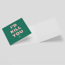 I'd Kill You Square Greetings Card (14.8cm x 14.8cm)