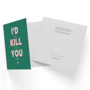 I'd Kill You Square Greetings Card (14.8cm x 14.8cm)