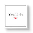 You'll Do Square Greetings Card (14.8cm x 14.8cm)