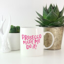 Prosecco Made Me Do It Mug