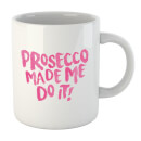 Prosecco Made Me Do It Mug