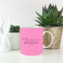 I'll Be There In A Prosecco Mug
