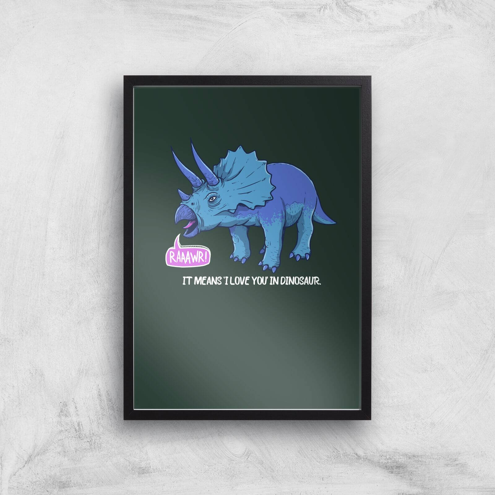 Rawr It Means I Love You In Dinosaur Art Print Iwoot Uk