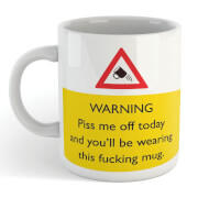 Warning Piss Me Off Today And You'll Be Wearing This Fucking Mug Mug