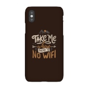Take Me Where There Is No Wifi Phone Case for iPhone and Android