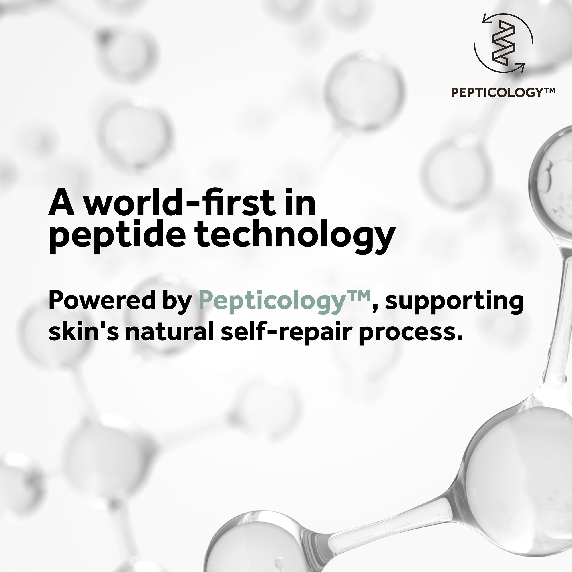 A world first in peptide technology. Powered by pepticology, supporting skin's natural self-repair process.