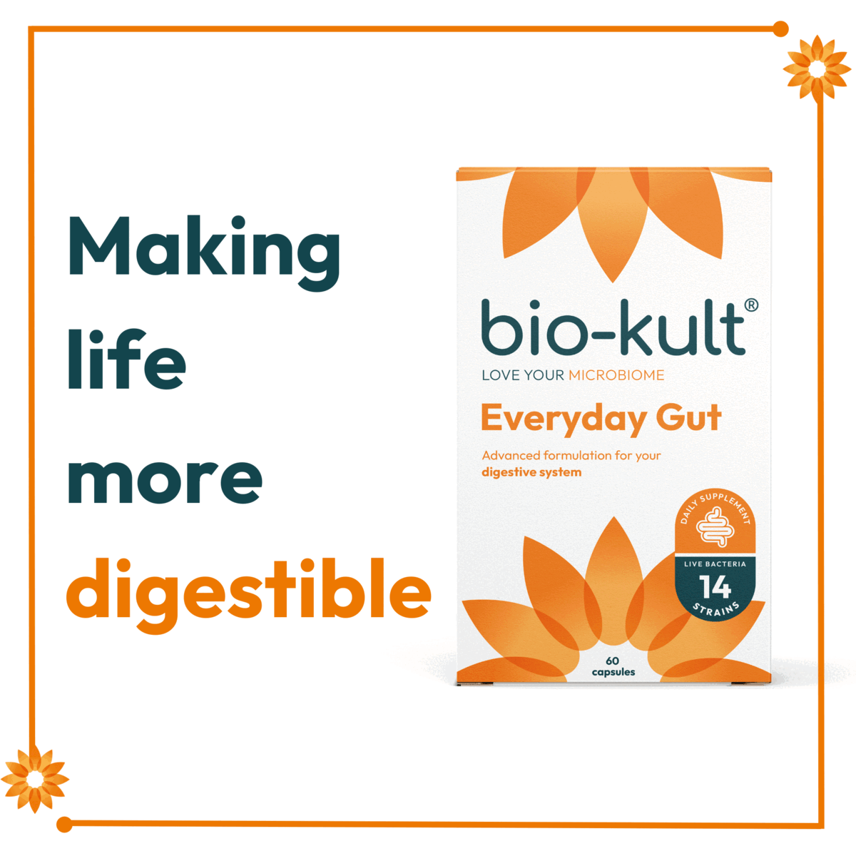Making life more digestible, the little flower with a whole lot of power, new look some award winning bacteria inside!higly recommended - life saver, fantastic - i just can't believe it, great product, we can't hold in our exictment!
