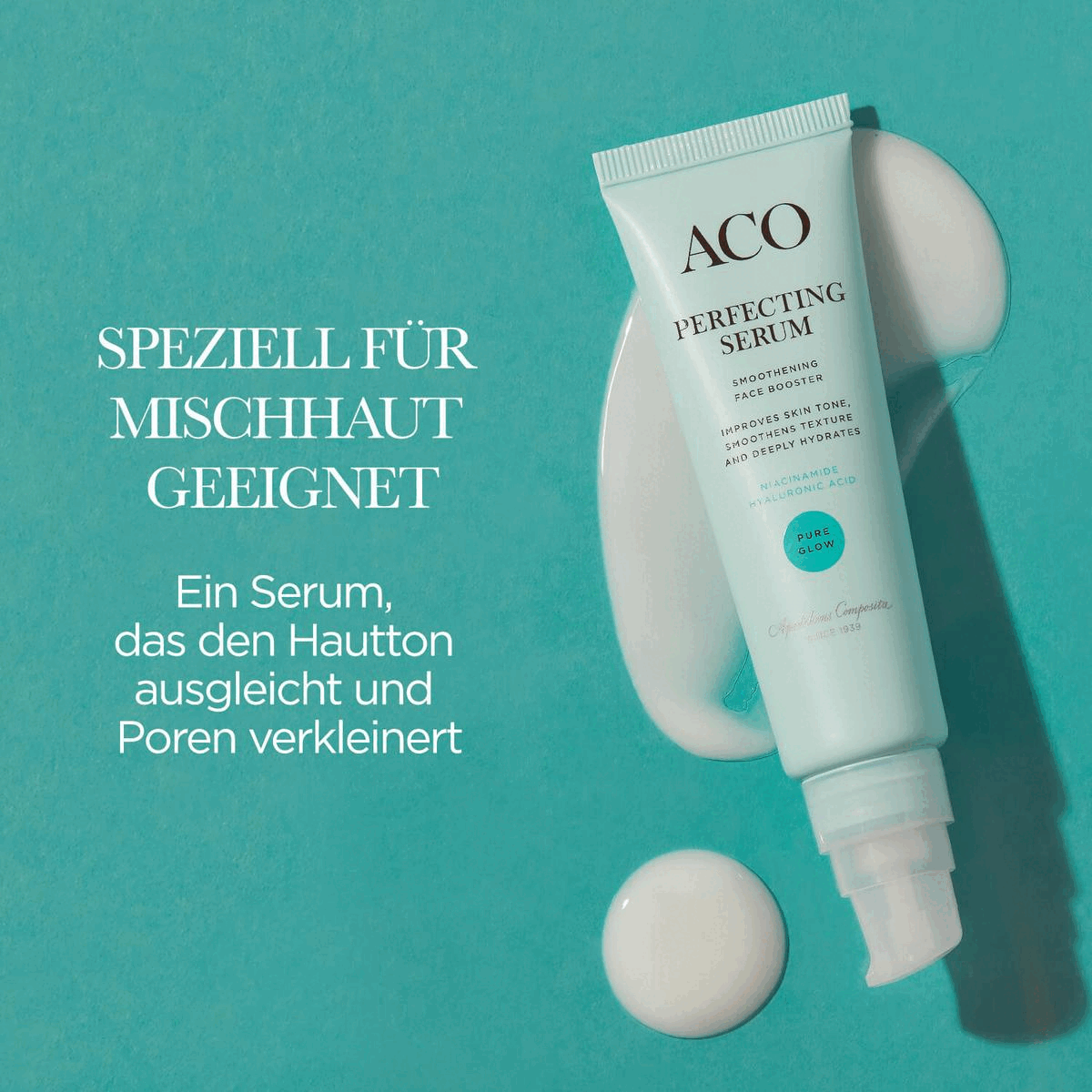 ACO
              PERFECTING
              SERUM
              SMOOTHENING FACE BOOSTER
              SPEZIELL FÜR MISCHHAUT GEEIGNET
              IMPROVES SKIN TONE, SMOOTHENS TEXTURE AND DEEPLY HYDRATES
              NIACINAMIDE HYALURONIC ACID
              PURE GLOW
              Ein Serum, das den Hautton
              ausgleicht und Poren verkleinert BEKAM PFT UNREINHEITEN UND ERSTE ZEICHEN DER HAUTALTERUNG 
              ACO t(i, 
              SIMPLY EFFECTIVE SOFORTIGER FEUCHTIGKEITSBOOST MIT VITAMIN C Kann fCir extra Glow in jede Hautpflege-Routine integriert werden. 

              I ACO GLOW BOOSTER DAY AND NIGHT SERUM VITAMIN C HYALURONIC ACID 01/.edem, ampfit. SINCE 1939 
              ACO 
              GLOW BOOSTER 
              011 HIGH DOSE OF VITAMIN C HYALURONIC ACID SERUM 
              GIVES A FRESH GLOW VISIBLY EVENS OUT SKIN TONE REDUCES PIGMENT SPOTS PROTECTS FROM FREE RADICALS 
              ALL SKIN TYPES BEWUSST GEWAHLT, BEWUSST VERZICHTET 
              VEGAN & VOM WIRKSAME TIERVERSUCHS- SKANDINAVISCHEN ZUSAMMEN-FREI KLIMA INSPIRIERT SETZUN