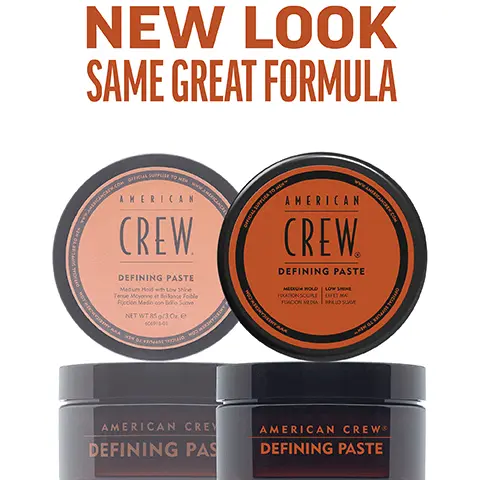 Image 1, New Look, same great formula. Image 2, defining paste medium hold, low shine for added texture or increased definition easy to distribute through hair flexible. Image 3, 1 puck 3 looks. Image 4, CHOOSE THE PUCK FOR YOU AMERICAN CREW GROOMING CREAM HEAVY HOLD POMADE MOLDING CLAY FIBER MATTE CLAY POMADE FORMING CREAM Official Supplier to Men DEFINING PASTE CREAM POMADE GROOMING CREAM HEAVY HOLD POMADE MOLDING CLAY FIBER MATTE CLAY POMADE FORMING CREAM DEFINING PASTE CREAM POMADE WHIP HOLD HIGH HIGH HIGH HIGH MEDIUM/ HIGH MEDIUM MEDIUM MEDIUM LIGHT LIGH SHINE HIGH HIGH MEDIUM LOW MATTE HIGH MEDIUM LOW LOW NATURAL HAIR TYPE STRAIGHT, WAVY,  STRAIGHT, WAVY,  STRAIGHT, WAVY, STRAIGHT STRAIGHT, WAVY STRAIGHT, WAVY CURLY TEXTURED CURLS CURLY TO HIGHLY TEXTURED CURLS STRAIGHT, WAVY, CURLY STRAIGHT, WAVY STRAIGHT, WAVY, CURLY STRAIGHT, WAVY RECOMMENDED STYLE SMOOTH, SLEEK STYLE OR SOFT NATURAL CURLS SCULPTED POMPADOUR STYLES LIGHT TO MODERATELY TEXTURED FULL, TEXTURIZED STYLE TEXTURED HAIRSTYLES CONTROLLED TEXTURE OR SMOOTH STYLES DEFINED CURLS FLOPPY, LOOSE & LIVED IN, RELAXED,OR WAVY TEXTURE TEXTURED TEXTURED NATURAL STYLE MOVEMENT MOVEMENT HAIR LENGTH SHORT TO MEDIUM SHORT TO MEDIUM SHORT SHORT TO MEDIUM SHORT TO MEDIUM SHORT TO MEDIUM SHORT TO MEDIUM SHORT TO MEDIUM SHORT TO MEDIUM SHORT TO MEDIUM HAIR DENSITY MEDIUM TO HIGH MEDIUM MEDIUM LOW TO TO HIGH TO HIGH HIGH MEDIUM TO HIGH LOW TO HIGH MEDIUM TO HIGH LOW TO HIGH LOW TO HIGH LOW TO MEDIUM