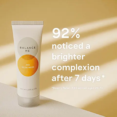 92% noticed a brighter complexion after 7 days- Beauty Panel of 65 women aged 25-70. Brightens, purifies, boosts radiance, enhances glow.