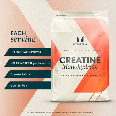Image 1, EACH serving HELPS enhance POWER HELPS INCREASE performance Absorbs EASILY GLUTEN free MYPROTEIN ERTLY FORMULATED CREATINE Monohydrate AINTENANCE & GROWTH This natural supplement will help you stay energized throughout your workout and see better results. Image 2, CREATINE Monohydrate BOUGHT BY OVER 1.5 MILLION CUSTOMERS GLOBALLY IN 2023. OVER 400 5-STAR REVIEWS Image 3, How TO USE Creatine Monohydrate powder comes unflavored so you can combine it with your favorite pre-, intra-, and post-workout shakes. Get 5g of creatine in each serving - plenty to power you through the day. M MYPROTEIN FORMULA CREATINE Monohydrate Protein is a fundamental macronutrient that's halled as one of the most important nutrients for muscle growth MYPROTEIN Image 4, CREATINE Monohydrate Creatine Monohydrate undergoes meticulous processing to eliminate impurities and ensure it meets strict quality standards. This results in a product that offers maximum effectiveness and safety for athletes and fitness enthusiasts seeking optimal performance and muscle support.