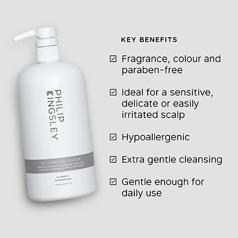 Image 1 - A white shampoo bottle labeled PHILIP KINGSLEY with a pump top displays key benefits including fragrance, colour and paraben-free, ideal for a sensitive scalp, hypoallergenic, extra gentle cleansing, and gentle enough for daily use.
              Image 2 - A smiling woman with curly hair is shown, and the image includes the text: I love this product as I have fragrance allergies it is a must for me. GENTLE yet CLEANSING and leaves my hair SOFT, MANAGEABLE and SHINY. CUSTOMER REVIEW.
              Image 3 - A white bottle of shampoo with a pump top labeled PHILIP KINGSLEY NO SCENT NO COLOUR alongside text stating KEY INGREDIENTS and GLYCERIDES Deliver moisture to the source, whilst improving manageability.
              Image 4 - A comparison image showing two women’s long reddish-brown hair from the back, with the left side labeled Before showing straight, slightly frizzy hair and the right side labeled After displaying shiny, voluminous, and wavy hair.
              Image 5 - A creamy white foam is shown with the text: TRICHOLOGIST TIP Wet hair and lather well with a gentle kneading of the scalp for 60 seconds.
