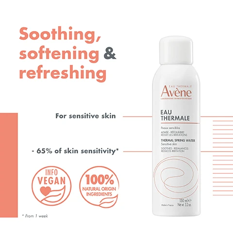 Image 1 - A bottle of Avene Eau Thermale spray is shown against a white background, with text stating Soothing, softening & refreshing, For sensitive skin, 65% of skin sensitivity, along with icons indicating INFO VEGAN and 100% natural origin ingredients.
              Image 2 - A bottle of Avène Eau Thermale thermal spring water is shown alongside icons representing its benefits: all day hydration, make-up friendly, after sun, cooling spray, itching sensations, and after hair removal.
              Image 3 - Avene Eau Thermale spray bottle with labels indicating suitability for babies, sensitive skin, and use post-procedure, along with a Green Impact Index logo.
              Image 4 - Image of a circular droplet pattern with water droplets, accompanied by the text Light Water Mist and a description reading Refreshing and soothing effect.