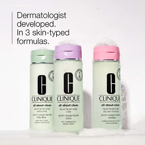 Image 1 - Three bottles of Clinique liquid facial soap are displayed with pink and green caps, featuring labels that read all about clean and different skin type formulations; visible text states Dermatologist developed. In 3 skin-typed formulas.
              Image 2 - A white plate displays three sugar cubes and a smear of a light-colored, cream-like substance, with the word Sucrose positioned at the top right.
              Image 3 - A light green, bubbly substance with the words clean and refresh displayed alongside symbolic icons.
              Image 4 - A light green background with a table listing Free of followed by two items marked with an X: fragrance and drying alcohol.