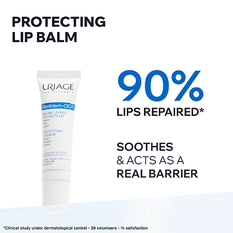 Image 1 - The image displays a white tube of Uriage Bariéderm-CICA Protecting Lip Balm, with product details URIAGE EAU THERMALE Bariéderm-CICA BAUME LÈVRES PROTECTEUR Répare Isole Apaise PROTECTING LIP BALM Repairs Insulates Soothes SÉCHERESSES EXTRÊMES EXTREME SKIN DRYNESS LONGUE TENUE / LONG LASTING NON PARFUMÉ UNSCENTED URIAGE LEAU THERMALE DES ALPES, alongside promotional text PROTECTING LIP BALM, 90% LIPS REPAIRED*, SOOTHES & ACTS AS A REAL BARRIER, and a disclaimer *Clinical study under dermatological control - 20 volunteers - % satisfaction. Image 2 - A close-up shows a person applying a clear lip balm from a white tube to their lips, with text on the image reading VERY DRY, CHAPPED & DAMAGED LIPS, EXTRA-RICH RESTORING BALM, EASY-TO-USE APPLICATOR, LONG LASTING. Image 3 - A white background on the left with text and a circular logo, next to a close-up of rough, reddish-brown skin on the right, displays the text EXCLUSIVE PATENT*, RESTORES, BANDAGE EFFECT THAT INSULATES FROM EXTERNAL AGGRESSIONS, and *French patent, along with BREVET URIAGE, Poly .2P, URIAGE PATENT within the circular logo. Image 4 - A clinical results image displaying two close-ups of lips, showing severely chapped lips labeled BEFORE D0 on the left and smooth, repaired lips labeled AFTER D28 on the right, with additional text stating CLINICAL RESULTS, 90% LIPS REPAIRED*, and *Clinical study under dermatological control – 20 volunteers - % satisfaction. Image 5 - The image features a title with three icons, each accompanied by descriptive text; it shows a doctors outline with a stethoscope, a crossed-out perfume bottle, and hands holding a heart. The text in the image states COMMITTED TO HEALTHY SKIN, DEVELOPED & RECOMMENDED BY DERMATOLOGISTS, FRAGRANCE-FREE, HIGH-TOLERANCE. Image 6 - The image shows a product comparison chart with four Uriage lip care products organized by dryness levels and functional categories, with the visible text: WHICH LIPSTICK IS RIGHT FOR YOU? MODERATE DRYNESS URIAGE EAU THERMALE STICK LÈVRES HYDRATANT Nourrit, Restaure, Protège MOISTURIZING LIPSTICK Nourishes, Restores, Protects LÈVRES DESSÉCHÉES DRIED LIPS Uriage, leau thermale des Alpes 4g 0.14 net.wt. URIAGE EAU THERMALE EAU THERMALE STICK LÈVRES HYDRATANT À la poudre dEau Thermale Hydrate, Restaure, Protège MOISTURIZING LIPSTICK With Thermal Water powder Hydrates, Restores, Protects LÈVRES DESSÉCHÉES DRIED LIPS 99.6% ingrédients dorigine naturelle natural origin ingredients Uriage, leau thermale des Alpes 4g 0.14 net.wt. SEVERE DRYNESS URIAGE EAU THERMALE Xémose STICK LÈVRES HYDRATANT MOISTURIZING LIPSTICK LÈVRES DESSÉCHÉES/DRIED LIPS SANS PARFUM/UNSCENTED TESTÉ SOUS CONTRÔLE DERMATOLOGIQUE Uriage, leau thermale des Alpes 4g 0.14 net.wt. EXTREME DRYNESS URIAGE EAU THERMALE Bariéderm-CICA BAUME LÈVRES PROTECTEUR Répare Isole Apaise PROTECTING LIP BALM Repairs Insulates Soothes SÉCHERESSES EXTRÊMES EXTREME SKIN DRYNESS LONGUE TENUE/LONG LASTING NON PARFUMÉ UNSCENTED Uriage, leau thermale des Alpes MOISTURIZING PROTECTING. Image 7 - A smiling bald man with glasses and a beard, wearing a white lab coat, is shown next to the text RECOMMENDED BY DERMATOLOGISTS, followed by a large blue quote symbol introducing the statement Dry, chapped lips suffer in the cold weather and benefit greatly from insulating, restoring lip balms, signed by Certified dermatologist Dr. Karan Lal.