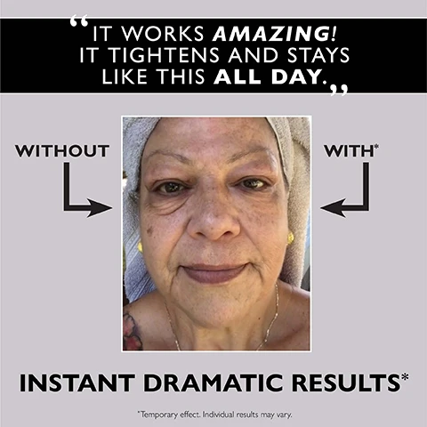 image 1, customer review. it works amazing, it tightens and stays like this all day. without vs with. instant, dramatic results. temporary effect, individual results may vary. image 2, no more under eye bags, wrinkles and crow's feet. 92% agree the eye area appeared smoother. 92% agreed under eye puffiness appeared diminished. 88% agreed the eye area appeared tightened. image 3, using a pea sized amount, spread a thin layer onto eye area. image 4, before vs immediately after. temporary effect, individual results may vary.