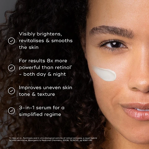Image 1 - A close-up image of a woman with curly hair applying a cream to her cheek, featuring text that states: Visibly brightens, revitalises & smooths the skin, For results 8x more powerful than retinol* - both day & night, Improves uneven skin tone & texture, 3-in-1 serum for a simplified regime.
              Image 2 - An elegant serum bottle is displayed on a marble surface, with text highlighting its features: 3-In-1 LUXE SERUM, 1 ENCAPSULATED RETINY RETINOATE 8x more powerful than retinol, 2 STABILIZED VITAMIN C For visible brightening & antioxidant power, 3 HYALURONIC ACID Hydrates & visibly plumps, and text indicating it is exclusive to Medik8.
              Image 3 - Image shows a collection of skincare products labeled as the R-Retinoate range by Medik8, including r-Retinoate Day & Night Eye Serum and r-Retinoate Intense, with each product indicating morning (AM) and evening (PM) usage.