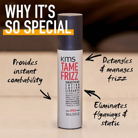 Image 1, WHY IT'S SO SPECIAL Provides instant Kms combability 1 TAME FRIZZ SMOOTHING LOTION LOTION LISSANTE DETANGLES AND MANAGES FRIZZ / DÉMÊLE ET MAÎTRISE LES FRISOTTIS/KÄMM- BARKEIT UND BÄNDIGUNG VON FRIZZ/DESENREDA Y MANEJA EL FRIZZ START STYLE FINISH 150mL/5.0 FL.OZ < Detangles & manages frizz Eliminates flyaways & static Image 2, WHAT'S INSIDE Acacia Kms TAME FRIZZ SMOOTHING LOTION LOTION LISSANTE DETANGLES AND MANAGES FRIZZ / DÉMÊLE ET MAÎTRISE LES FRISOTTIS/KÄMM- BARKEIT UND BÄNDIGUNG VON FRIZZ/DESENREDA Y MANEJA EL FRIZZ START STYLE FINISH 150mL/5.0FLOZ Babassu Image 3, DID YOU KNOW..? TAME FRIZZ SMOOTHING LOTION WORKS ESPECIALLY WELL TO DEFINE CURLS KMS TAME FRIZZ SMOOTHING OTION LOTION LISSANTE DETANGLES AND MANAGES FRIZZ! DEMEL LES FRISOTTIS BARKEIT UND BANDIGUNG VON FRIZZ/DESENREDA Y MANEJA EL FRIZZ MAÎTRISE ELE ET MAY START-STYLE-FINISH 150mL/5.0FLOZ Image 4, 1 2 23 FOR MEDIUM TO THICK, COARSE HAIR LIGHTWEIGHT LEAVE-IN FORMULA INSTANT COMBABILITY & FRIZZ REDUCTION Kms TAME FRIZZ SMOOTHING LOTION LOTION LISSANTE DETANGLES AND MANAGES FRIZZ / DÉMÊLE ET MAÎTRISE LES FRISOTTIS/KÄMM- BARKEIT UND BÄNDIGUNG VON FRIZZ/DESENREDA Y MANEJA EL FRIZZ START-STYLE-FINISH 150mL/5.0FL.OZ. Image 5, USED BY 30,000 STYLISTS AROUND THE GLOBE * *BASED ON INTERNAL KAO SALON SELL IN DATA, JANUARY TO DECEMBER 2020, GLOBAL. Image 6, m RESPONSIBLY SOURCED MATERIALS SAVE WATER CONSUMPTION SUSTAINABILITY COMMITMENTS FORMULA MATERIAL IMPROVEMENT & REDUCTION