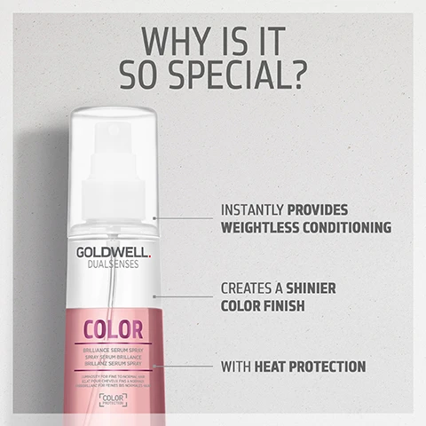 image 1, why is it so special? instantly provides weightless conditioning. creates a shinier colour finish. with heat protection. image 2, did you know? lumiescine enriched formula for brilliant vibrancy and shine. image 3, instantly provides weightless conditioning. creates a shinier colour finish. with heat protection. image 4, complete your hair care routine. colour brilliance shampoo, conditioner and serum spray.