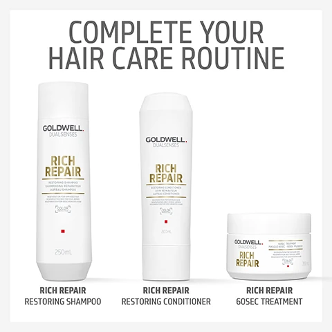 complete your hair care routine. rich repair restoring shampoo, rich repair restoring conditioner, rich repair 60 second treatment.