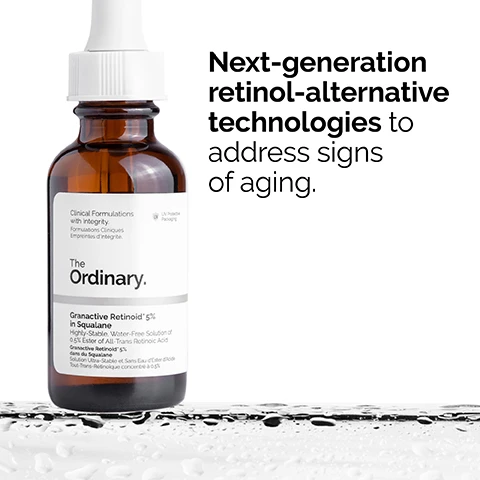 Image 1 - A brown dropper bottle of The Ordinary Granactive Retinoid 5% in Squalane on a wet surface with the text Next-generation retinol-alternative technologies to address signs of aging. Image 2 - Image showing three bottles of The Ordinary serums, two amber and one clear, on a ridged clear surface, with text stating 5% Granactive Retinoid™ improves the appearance of fine lines, while evening skin texture. Squalane enhances surface-level hydration. Clinical Formulations with Integrity. Formulations Cliniques ayant de lIntégrité. The Ordinary. Granactive Retinoid* 5% in Squalane Highly-Stable, Water-Free Solution of 0.5% Ester of All-Trans Retinoic Acid Granactive Retinoid™ 5% dans du Squalane Solution Ultra-Stable et Sans Eau dEster dAcide Tout-Trans-Rétinoïque concentré à 0.5%. Image 3 - A close-up photo shows a person applying a product to their cheek, next to text that reads Apply daily in the evening. Use sun protection during the day. Image 4 - A clear petri dish contains a white, opaque substance shaped like a distorted Q with the text Anhydrous serum texture. Image 5 - Image shows skincare steps Prep, Treat, and Seal with product textures and labels: Prep shows Cleansers and Toners, Treat shows Water-based Serums, Eye Serums, Anhydrous Solutions with a checkmark, and Oils, Seal shows Suspensions, Moisturizers, and SPF. Image 6 - A guide titled How to choose the right retinoid for you displays six products with their texture, strength, and ideal user: Retinol 0.2% in Squalane an Oil-like Serum Low-Strength Best for The First-Time Retinoid User, Granactive Retinoid 2% Emulsion a Creamy Serum Moderate-Strength Best for The Occasional User, Retinol 0.5% in Squalane an Oil-like Serum Moderate-Strength Best for The Frequent User, Granactive Retinoid 5% in Squalane an Oil-like Serum High-Strength Best for The Advanced User, Retinol 1% in Squalane an Oil-like Serum High-Strength Best for The Advanced User, and Retinal 0.2% Emulsion a Creamy Serum Our Strongest Retinoid Best for The Expert User.