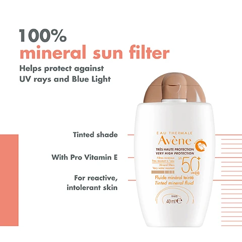 Image 1 - A bottle of tinted mineral sunscreen with a brown cap, labeled as 100% mineral sun filter, displaying text that reads Helps protect against UV rays and Blue Light, Tinted shade, With Pro Vitamin E, and For reactive, intolerant skin.
              Image 2 - A bottle of Avène tinted mineral fluid sunscreen with a brown cap featuring a label that highlights 100% mineral filter, tinted shade, pro vitamin E, and fragrance-free, along with icons representing sun protection, hydration, and fragrance-free benefits.
              Image 3 - Image shows three skincare products from Avène: a bottle of Eau Thermale Spring Water, a tube of Tolerance Control Soothing Cream, and a bottle of Tinted Mineral Fluid SPF 50+, with the text SOOTHE above the first product, HYDRATE above the second, and DAILY SPF above the third.
              Image 4 - An abstract splash of beige liquid with the words ULTRA-FLUID TEXTURE NO WHITE STREAK at the top, and arrows pointing to Invisible finish and Antioxidant at the bottom.