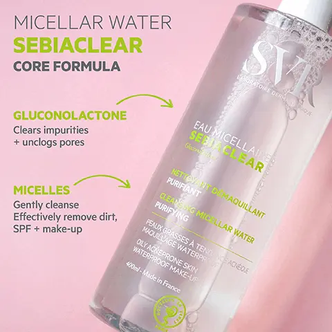 Image 1, MICELLAR WATER SEBIACLEAR CORE FORMULA GLUCONOLACTONE Clears impurities + unclogs pores SVR LABORATOIRE DERMAGIQUE EAU MICELLAIRER SEBIA CLEAR Gluconstr MICELLES Gently cleanse Effectively remove dirt, SPF + make-up NETTOYANT DE MAQUILLANT PURIFIANT CLEANSING MICELLAR WATER PURIFYING PEAUX GRASSES À TENDANCE ACNEQUE MAQUILLAGE WATERPROOF OILY ACNEPRONE SKIN WATERPROOF MAKE-UP 400ml-Made in France Image 2, TESTED ENDOCRINE DISRUPTORS PROVEN EFFICACY ON SENSITIVE SKIN 92% SVR Gently eliminates impurities 96% Suitable for even the most sensitive spot-prone skin ECO-RESPONSIBLE Recyclable lightweight plastic bottle is now refilliable with Eco-refill - 76% less plastic EAU MICELLAIRE SEBIACLEAR NETTOYANT DÉMAQUILLANT PURIFIANT CLEANSING MICELLAR WATER PURIFYING PEAUX GRASSES A TENDANCE ACNEQUE MAOULLACE WATERPROOF OLY ACNEFRONE SON WATERPROOF MAKE UP 92% Ingredients of natural origin TEXTURE Delicately scented aqueous texture. Leaves skin fresh, clean + non-sticky CO Dermatological score, on 30 subjects for 28 days, applied twice a day. (2) Self-assessment, % satisfaction on 30 subjects for 28 days applied twice a day. Image 3, SEBIACLEAR Routine Acne-prone skin MORNING SVR SVR SVR WASH-OFF GEL CLEANSE AMPOULE FLASH TREAT SPF50+ CREAM PROTECT SVR EVENING SVR + SVR MICELLAR WATER CLEANSE ACTIVE GEL TREAT HYDRA MOISTURISE Image 4, CLEANSE TREAT SVR SVR LABORATORE DERMATOLOGIQUE SERUM ACTIVE GEL SEBIACLEAR COMICTEUR INT OTING POINTS SVR SEBACLEAR MOUSSANT ACLEAR Soyle A ANT SANS SA IT, DESINCR CE CLEAN IG, EXFOL SEA TENDAN NONE SON SVR MICRO-PEEL SEBIACLEAR CAU RENOVATRICE DESINCRUSTANTE USSANTE UNCLOGGING SHOOTHING SVR AZ AMPOULE PLAS SERUM RENEW