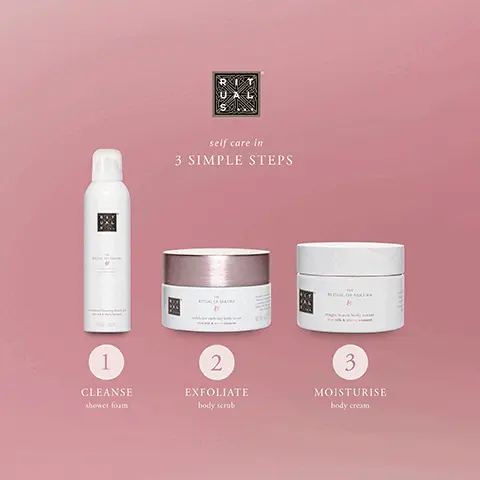 Image 1, self care in 3 SIMPLE STEPS RITUAL OF SALA 1 CLEANSE shower foam 2 EXFOLIATE body scrub 3 MOISTURISE body cream Image 2, THE RITUAL OF SAKURA Ingredients Cherry Blossom Has soothing and moisturising properties for soft and radiant skin. Rice Milk Makes your skin soft and supple, giving it a healthy glow.