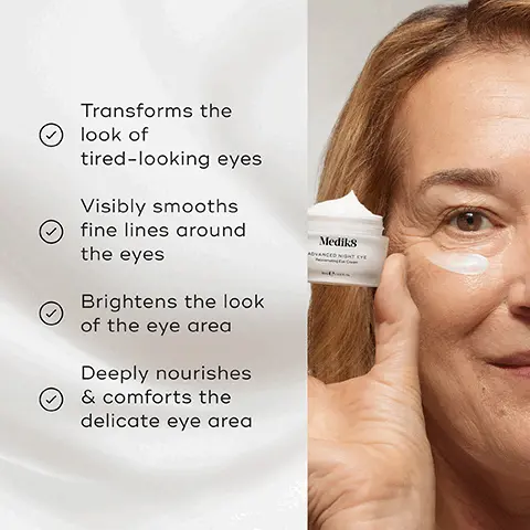 Image 1, Transforms the look of tired-looking eyes Visibly smooths fine lines around Medik8 the eyes Brightens the look of the eye area Deeply nourishes & comforts the delicate eye area Image 2, MIDNIGHT ANTIOXIDANT COMPLEX Promotes a smoother, firmer-looking eye area N-ACETYL GLUCOSAMINE Supports hydrated & visibly supple skin HESPERIDIN & CAFFEINE Help to visibly reduce under-eye darkness Image 3, FOR THE FACE Medik8 ADVANCED NIGHT EYE Medik8 ADVANCED NIGHT RESTORE Rejuvenating Multi-Ceramide Night Cream FOR THE DELICATE EYE AREA Image 4, PM HOW TO LAYER Mediks Mediks Mods Mediks CLEANSE VITAMIN A EYES MOISTURISE EXPERT ADVICE: Follow with Advanced Day Eye Protect the next morning to maintain maximum age-defying results.