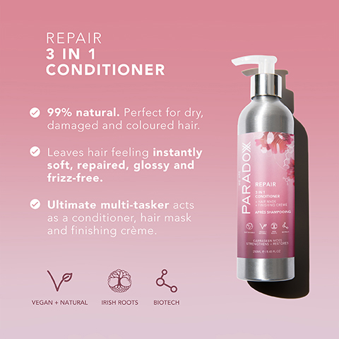 REPAIR 3 IN 1 CONDITIONER 99% natural. Perfect for dry, damaged and coloured hair. Leaves hair feeling instantly soft, repaired, glossy and frizz-free. Ultimate multi-tasker acts as a conditioner, hair mask and finishing crème. PARADOX REPAIR CONDITIONER HAIR MASK NGNG CREVE APRES SHAMPOOING ما VEGAN + NATURAL IRISH ROOTS BIOTECH 20