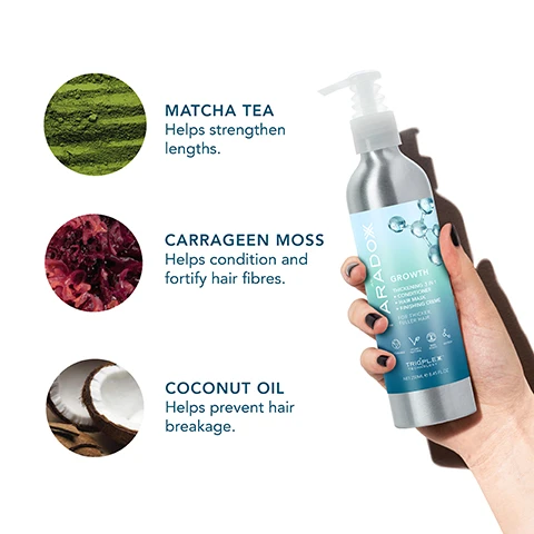 Image 1 - A hand holding a bottle of PARADOX hair growth serum, with illustrations and text showing ingredients: Matcha Tea, which helps strengthen lengths; Carrageen Moss, which helps condition and fortify hair fibres; and Coconut Oil, which helps prevent hair breakage.
              Image 2 - A silver bottle labeled Paradox contains hair growth product, with icons and text stating it repairs damage, boosts thickness, and smooths and conditions.
              Image 3 - Image shows a persons back divided into two sections, with the left side depicting frizzy, unkempt hair labeled BEFORE and the right side showing smooth, straight hair labeled AFTER.
              Image 4 - A silver bottle of Paradox Growth thickening 3-in-1 conditioner, hair mask, and finishing creme with a pump top, accompanied by icons and text stating 99% natural, vegan + cruelty free, no sulphates, no silicones, and 90% plastic free packaging.
              Image 5 - Image features a gradient background with molecular structures, showcasing text that reads THE SECRET IS TRIOPLEX TECHNOLOGY A true scientific breakthrough, our anti-hair loss technology will boost thickness, repair damage and smooth the hair cuticle for hydrated, conditioned hair.