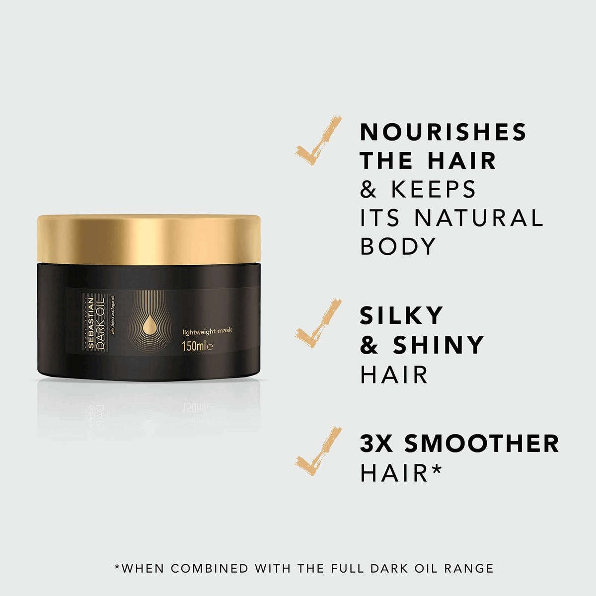 Nourishes the hair & keeps its natural body Silky & shiny hair 3x smoother hair* *when combined with the full dark oil range. How to use Leave on wet hair for 2-5 minutes & rinse. Jojoba & argan oil